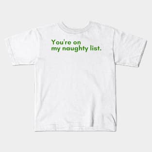 Christmas Humor. Rude, Offensive, Inappropriate Christmas Design. You're On The Naughty List. Green Kids T-Shirt